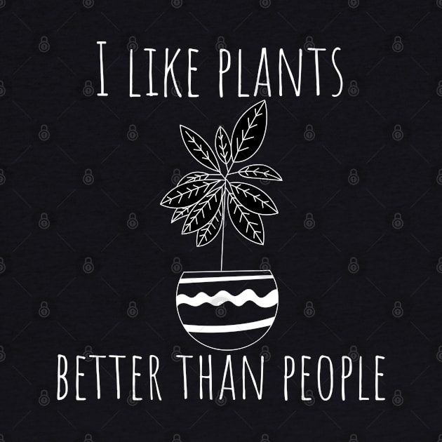 I Like Plants Better Than People. Fun Gardener Design. by That Cheeky Tee